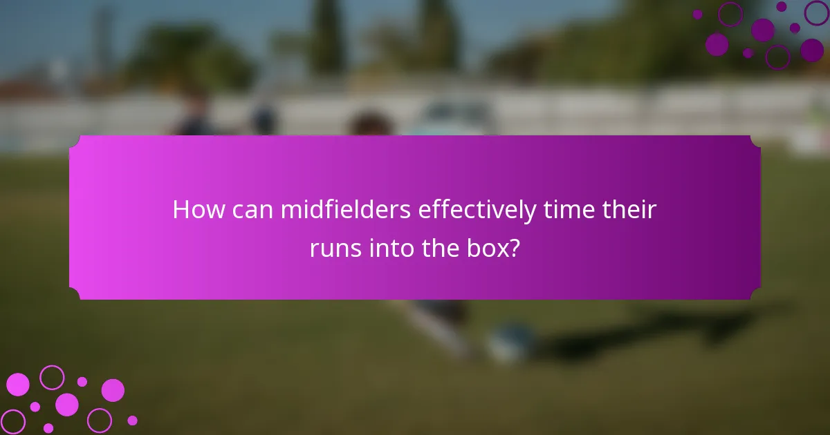 How can midfielders effectively time their runs into the box?
