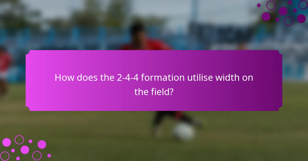How does the 2-4-4 formation utilise width on the field?