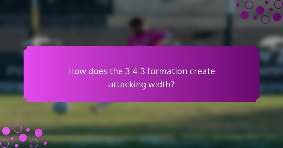 How does the 3-4-3 formation create attacking width?