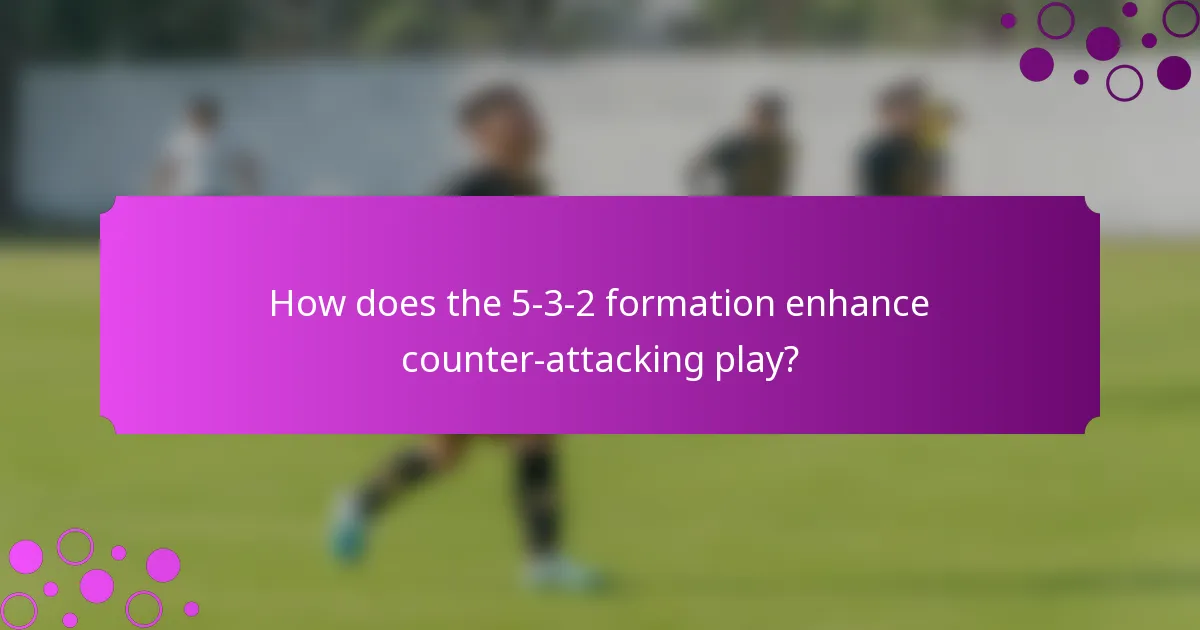 How does the 5-3-2 formation enhance counter-attacking play?