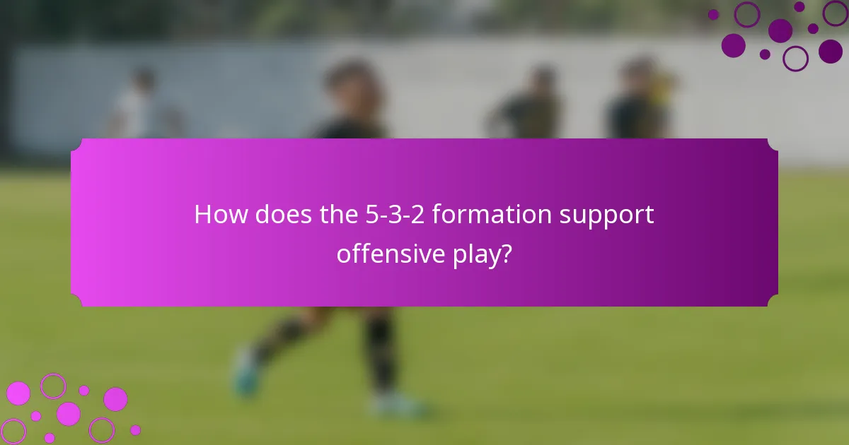 How does the 5-3-2 formation support offensive play?