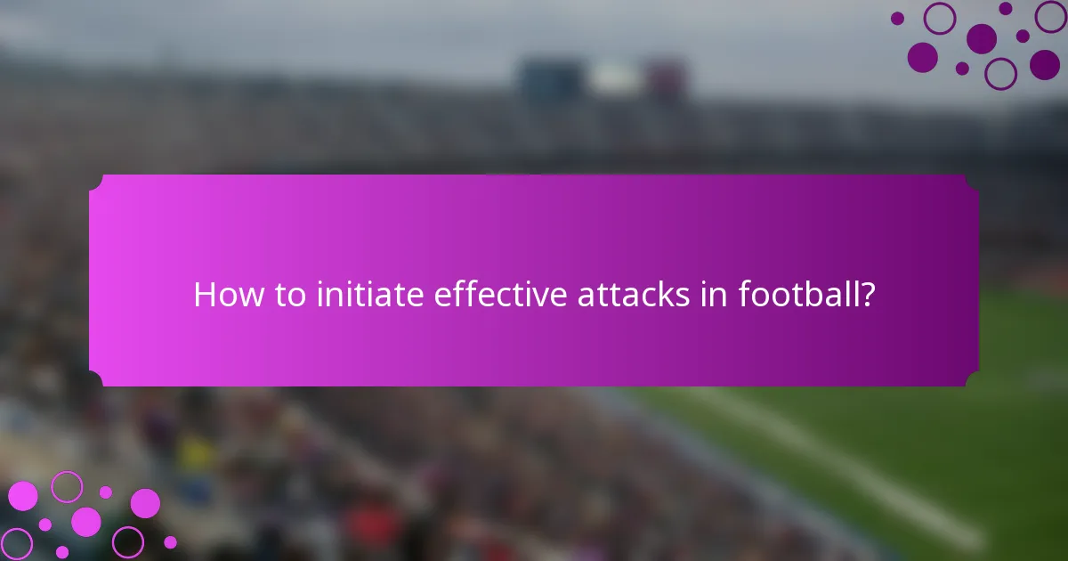 How to initiate effective attacks in football?