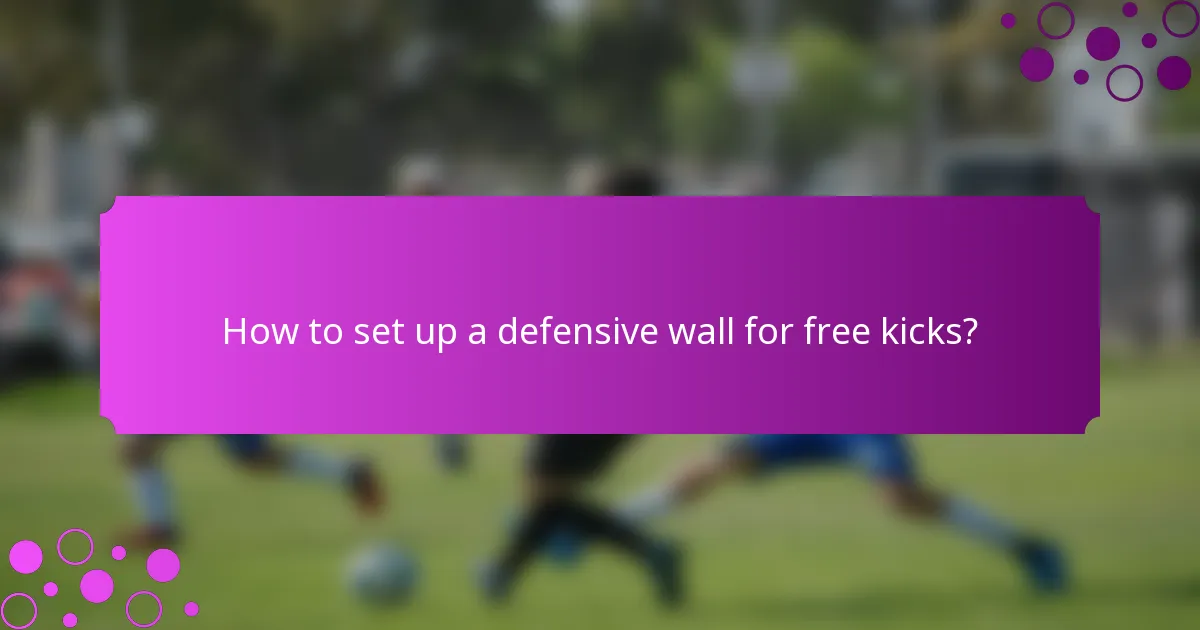 How to set up a defensive wall for free kicks?
