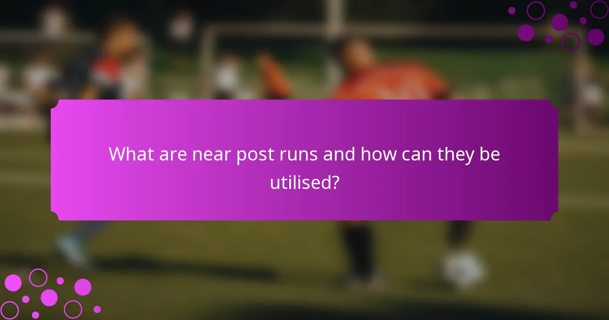 What are near post runs and how can they be utilised?