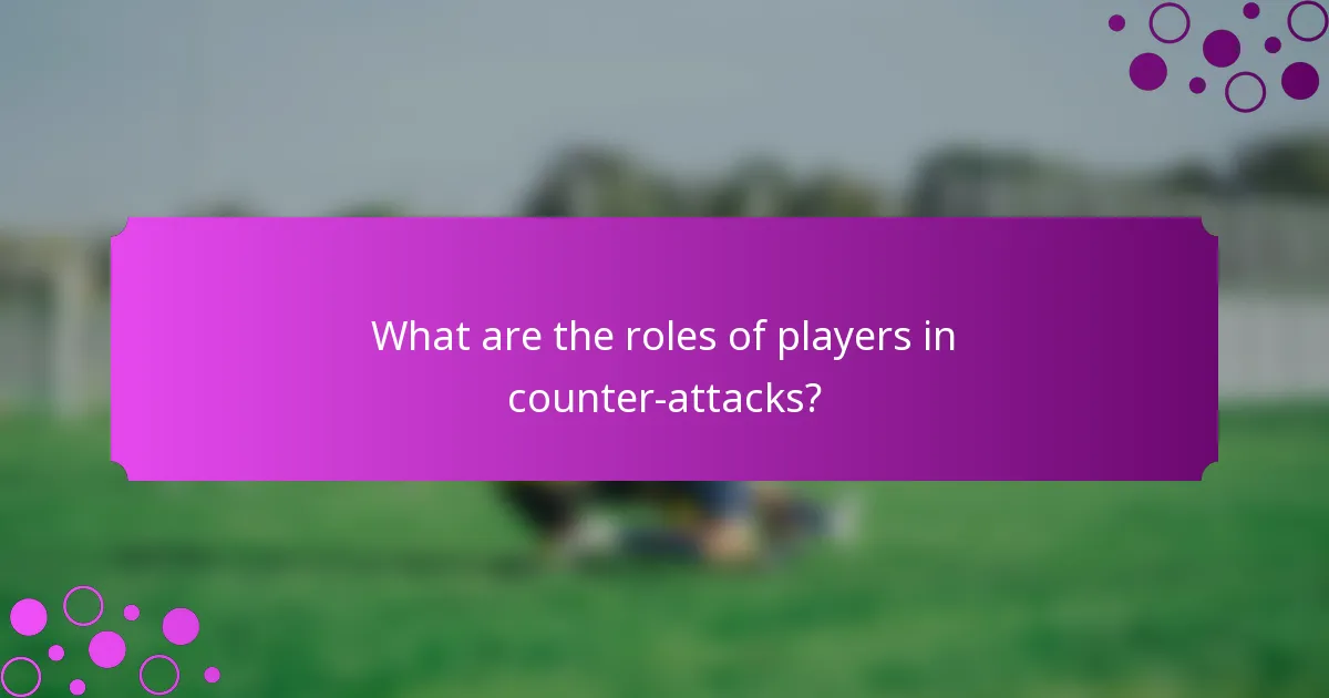 What are the roles of players in counter-attacks?