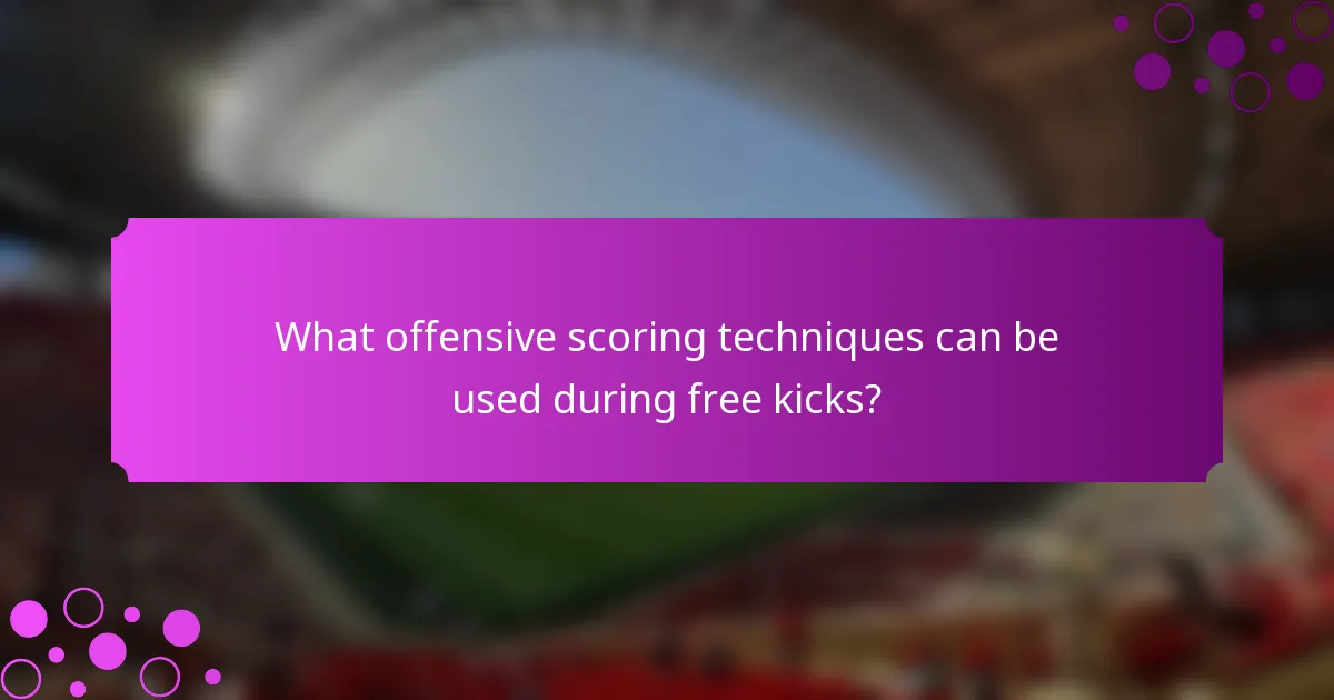 What offensive scoring techniques can be used during free kicks?