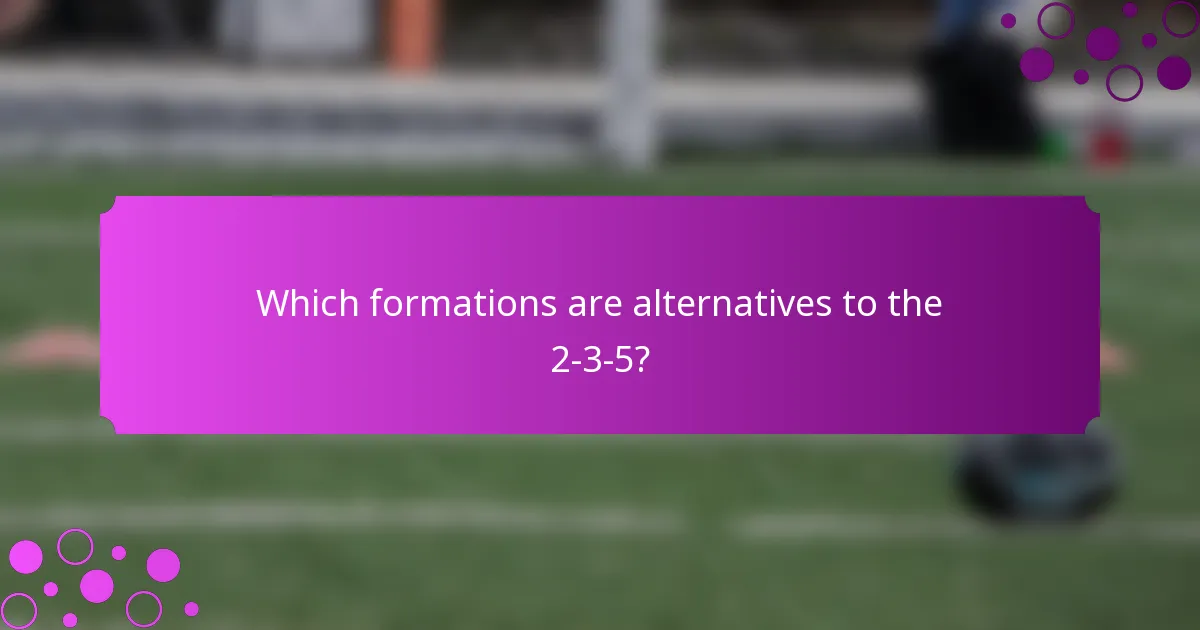 Which formations are alternatives to the 2-3-5?