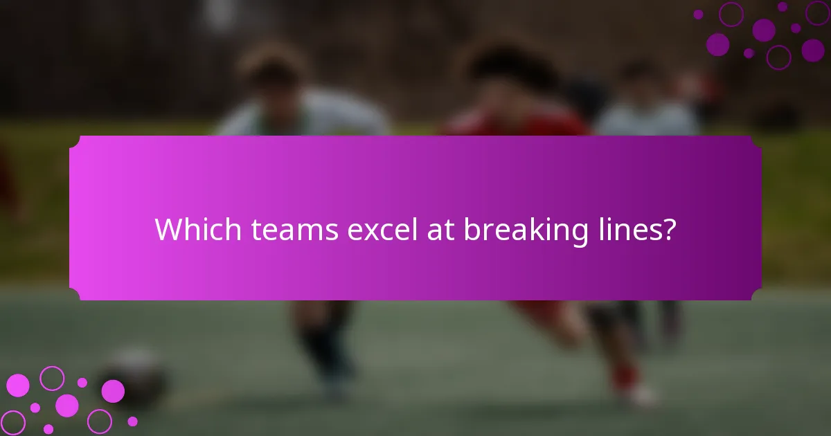 Which teams excel at breaking lines?